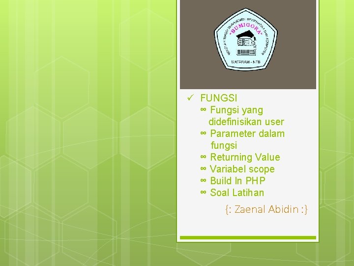 ü FUNGSI ∞ Fungsi yang didefinisikan user ∞ Parameter dalam fungsi ∞ Returning Value