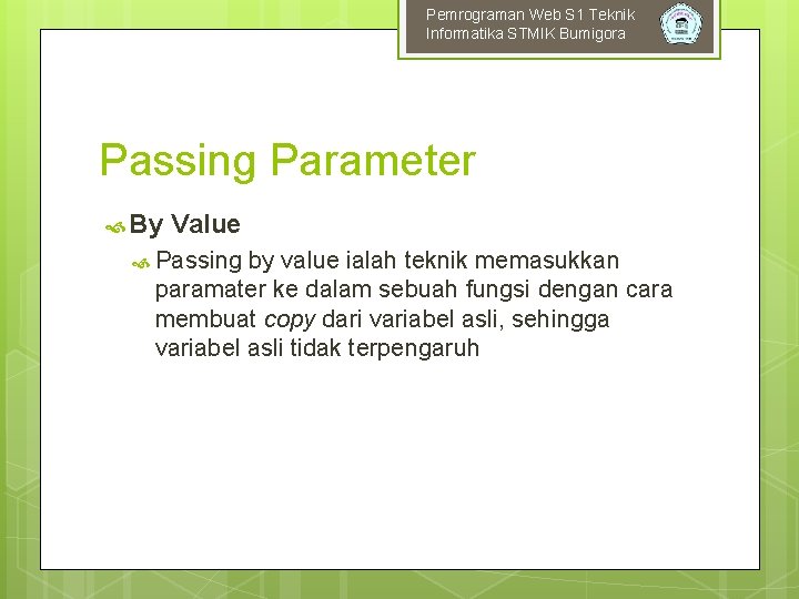 Pemrograman Web S 1 Teknik Informatika STMIK Bumigora Passing Parameter By Value Passing by