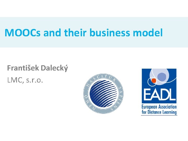 MOOCs and their business model František Dalecký LMC, s. r. o. 