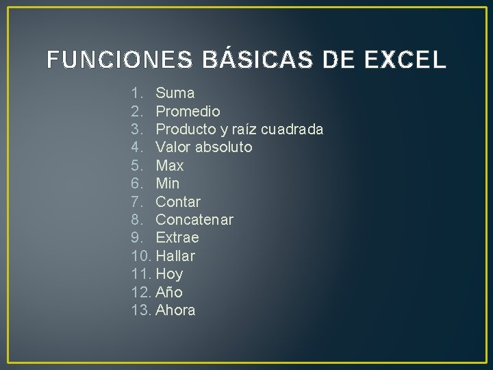 FUNCIONES BÁSICAS DE EXCEL 1. Suma 2. Promedio 3. Producto y raíz cuadrada 4.