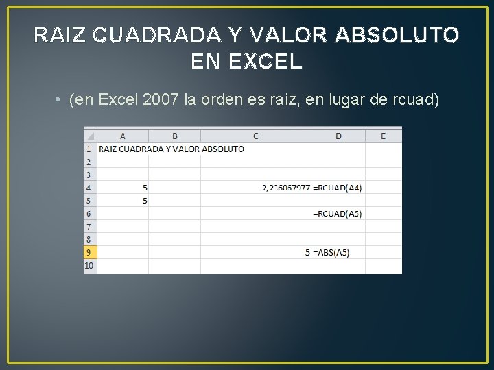 RAIZ CUADRADA Y VALOR ABSOLUTO EN EXCEL • (en Excel 2007 la orden es