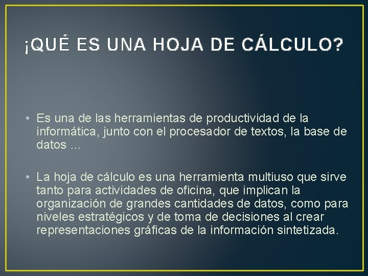 ¡QUÉ ES UNA HOJA DE CÁLCULO? • Es una de las herramientas de productividad