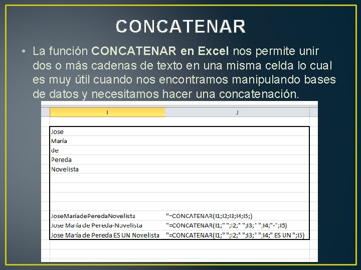 CONCATENAR • La función CONCATENAR en Excel nos permite unir dos o más cadenas