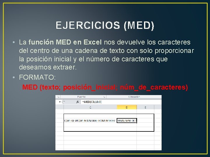 EJERCICIOS (MED) • La función MED en Excel nos devuelve los caracteres del centro