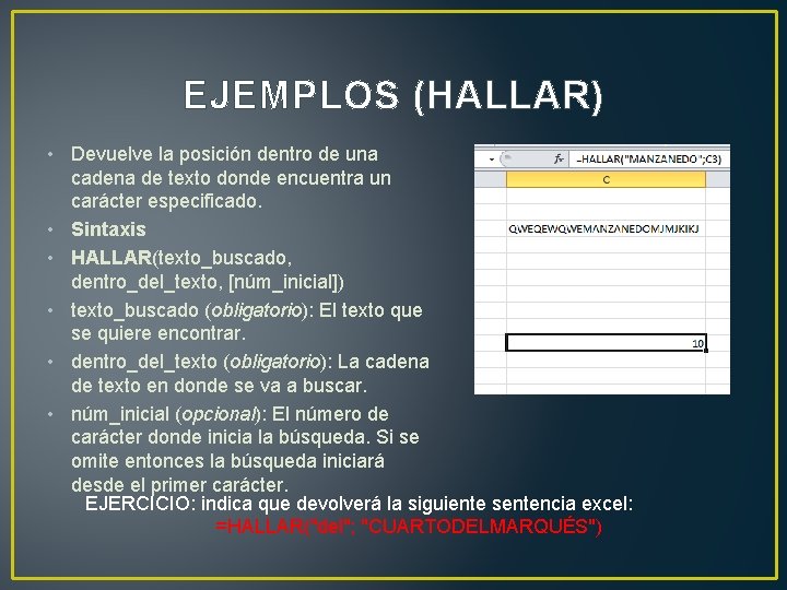 EJEMPLOS (HALLAR) • Devuelve la posición dentro de una cadena de texto donde encuentra