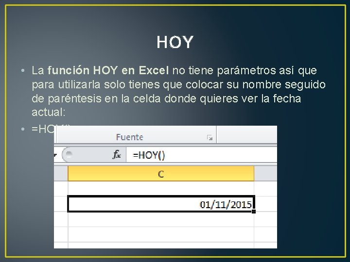 HOY • La función HOY en Excel no tiene parámetros así que para utilizarla