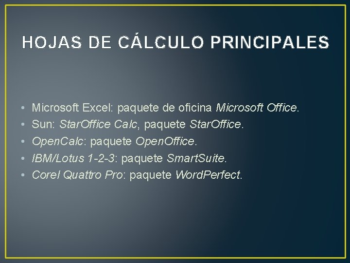 HOJAS DE CÁLCULO PRINCIPALES • • • Microsoft Excel: paquete de oficina Microsoft Office.