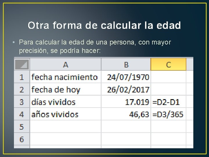 Otra forma de calcular la edad • Para calcular la edad de una persona,