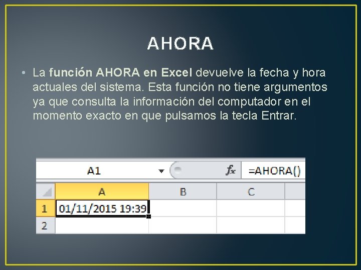 AHORA • La función AHORA en Excel devuelve la fecha y hora actuales del