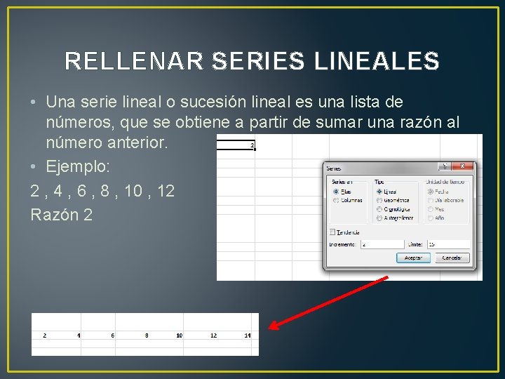 RELLENAR SERIES LINEALES • Una serie lineal o sucesión lineal es una lista de