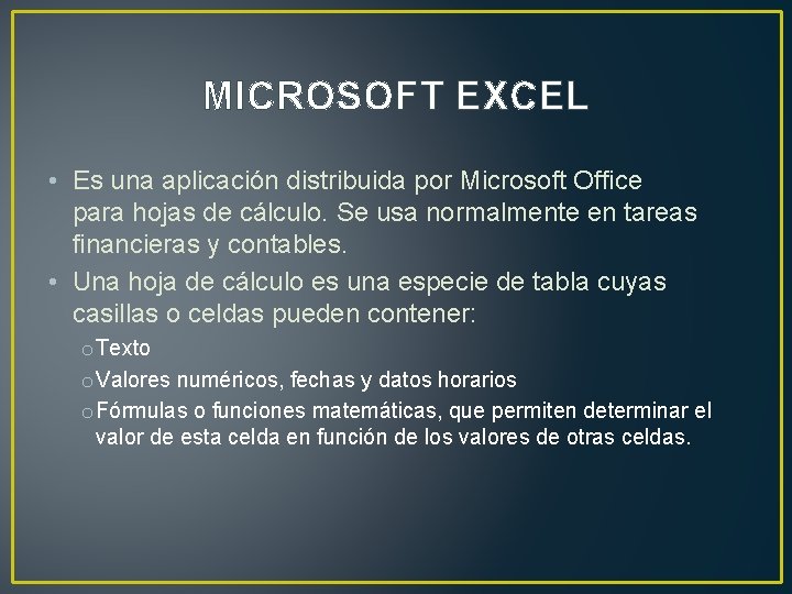 MICROSOFT EXCEL • Es una aplicación distribuida por Microsoft Office para hojas de cálculo.