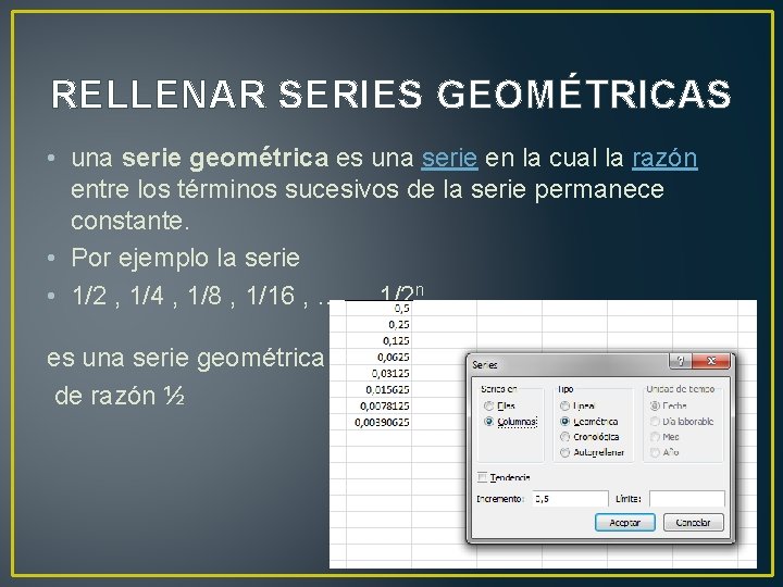 RELLENAR SERIES GEOMÉTRICAS • una serie geométrica es una serie en la cual la