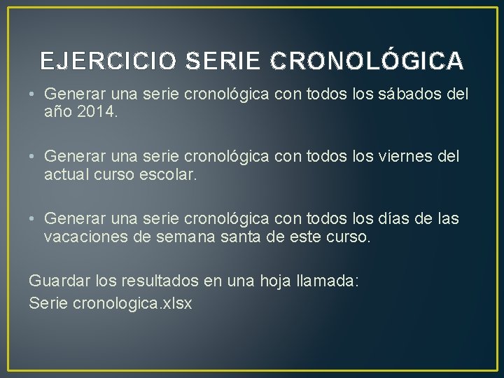 EJERCICIO SERIE CRONOLÓGICA • Generar una serie cronológica con todos los sábados del año