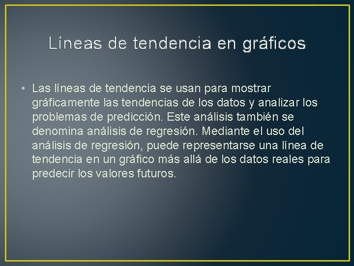 Líneas de tendencia en gráficos • Las líneas de tendencia se usan para mostrar