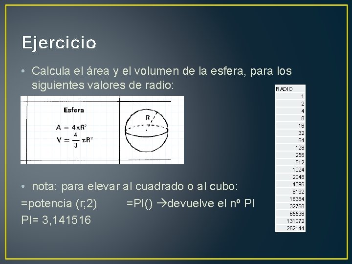 Ejercicio • Calcula el área y el volumen de la esfera, para los siguientes