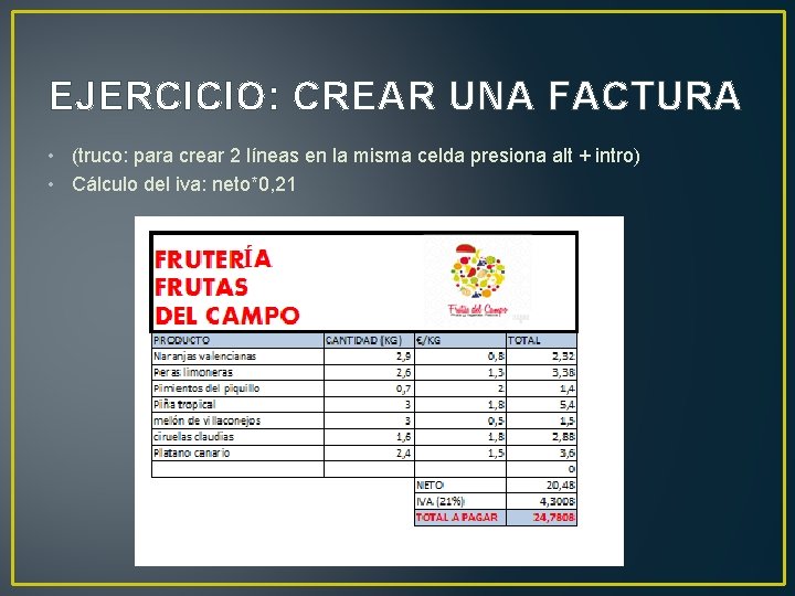 EJERCICIO: CREAR UNA FACTURA • (truco: para crear 2 líneas en la misma celda