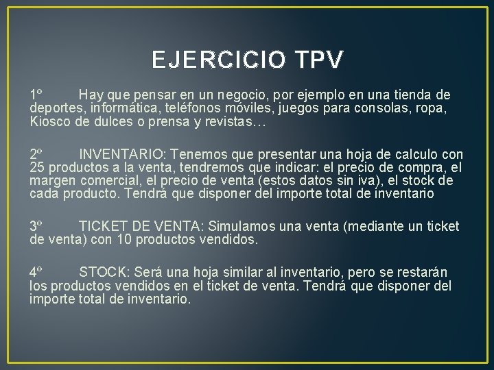 EJERCICIO TPV 1º Hay que pensar en un negocio, por ejemplo en una tienda