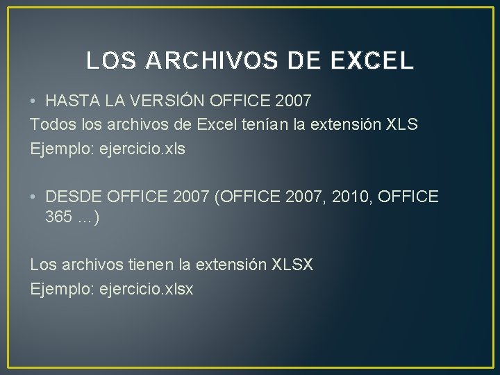 LOS ARCHIVOS DE EXCEL • HASTA LA VERSIÓN OFFICE 2007 Todos los archivos de