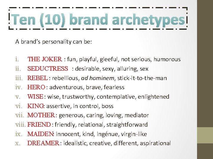 Ten (10) brand archetypes A brand’s personality can be: i. THE JOKER : fun, Ten (10) brand archetypes A brand’s personality can be: i. THE JOKER : fun,