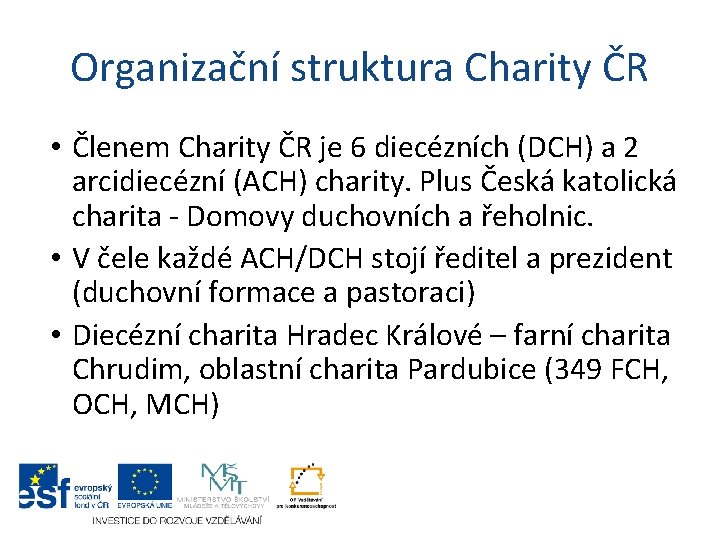 Organizační struktura Charity ČR • Členem Charity ČR je 6 diecézních (DCH) a 2 Organizační struktura Charity ČR • Členem Charity ČR je 6 diecézních (DCH) a 2