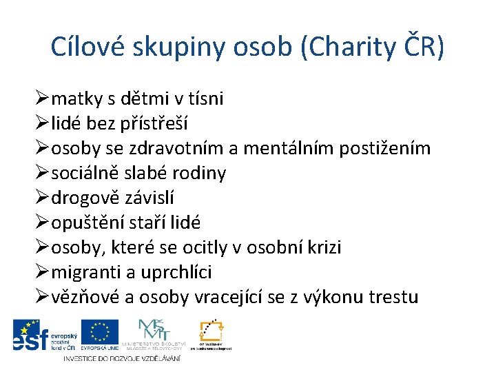 Cílové skupiny osob (Charity ČR) Ømatky s dětmi v tísni Ølidé bez přístřeší Øosoby