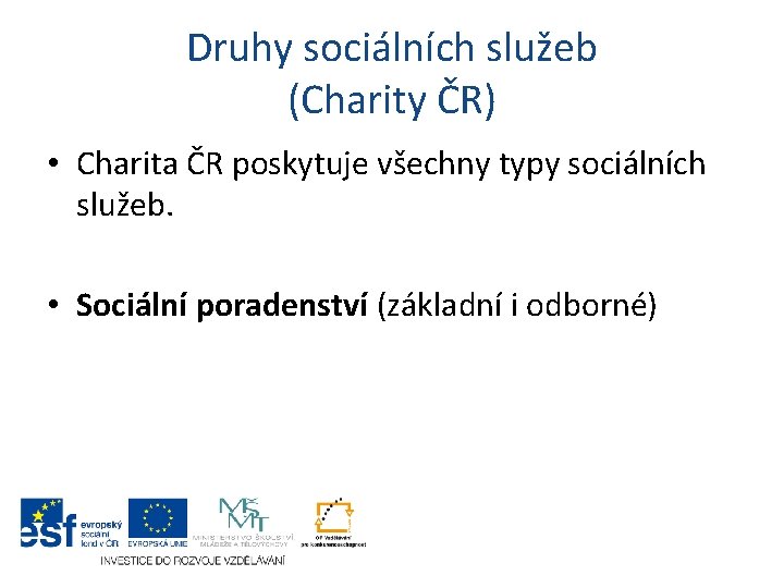 Druhy sociálních služeb (Charity ČR) • Charita ČR poskytuje všechny typy sociálních služeb. •