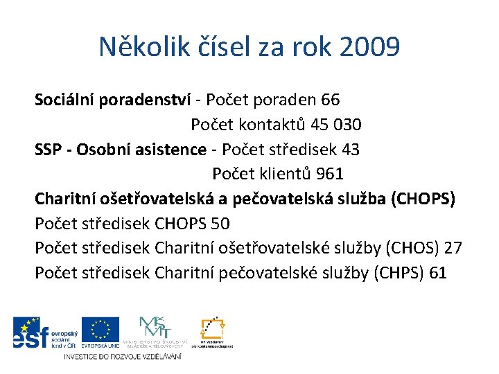 Několik čísel za rok 2009 Sociální poradenství - Počet poraden 66 Počet kontaktů 45