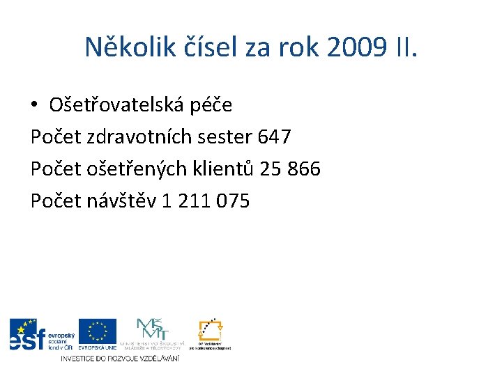 Několik čísel za rok 2009 II. • Ošetřovatelská péče Počet zdravotních sester 647 Počet