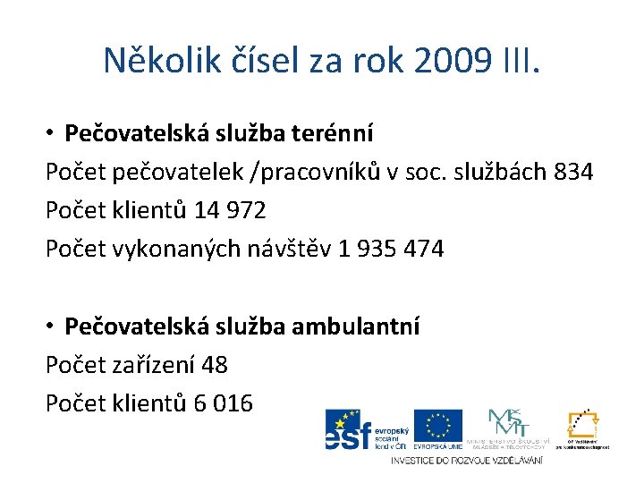 Několik čísel za rok 2009 III. • Pečovatelská služba terénní Počet pečovatelek /pracovníků v