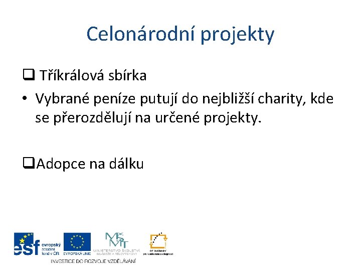 Celonárodní projekty q Tříkrálová sbírka • Vybrané peníze putují do nejbližší charity, kde se