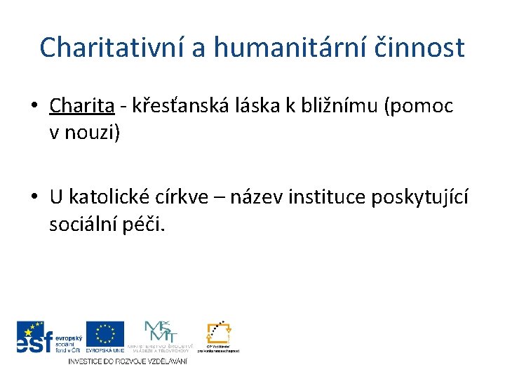 Charitativní a humanitární činnost • Charita - křesťanská láska k bližnímu (pomoc v nouzi)