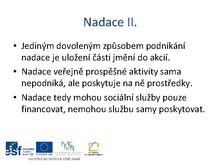 Nadace II. • Jediným dovoleným způsobem podnikání nadace je uložení části jmění do akcií. Nadace II. • Jediným dovoleným způsobem podnikání nadace je uložení části jmění do akcií.