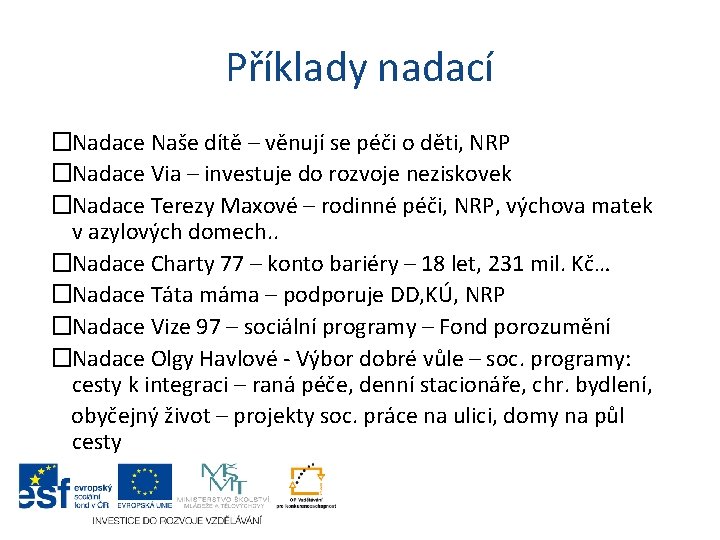 Příklady nadací �Nadace Naše dítě – věnují se péči o děti, NRP �Nadace Via