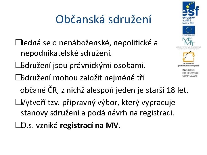 Občanská sdružení �Jedná se o nenáboženské, nepolitické a nepodnikatelské sdružení. �Sdružení jsou právnickými osobami. Občanská sdružení �Jedná se o nenáboženské, nepolitické a nepodnikatelské sdružení. �Sdružení jsou právnickými osobami.