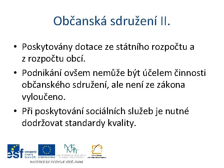 Občanská sdružení II. • Poskytovány dotace ze státního rozpočtu a z rozpočtu obcí. • Občanská sdružení II. • Poskytovány dotace ze státního rozpočtu a z rozpočtu obcí. •