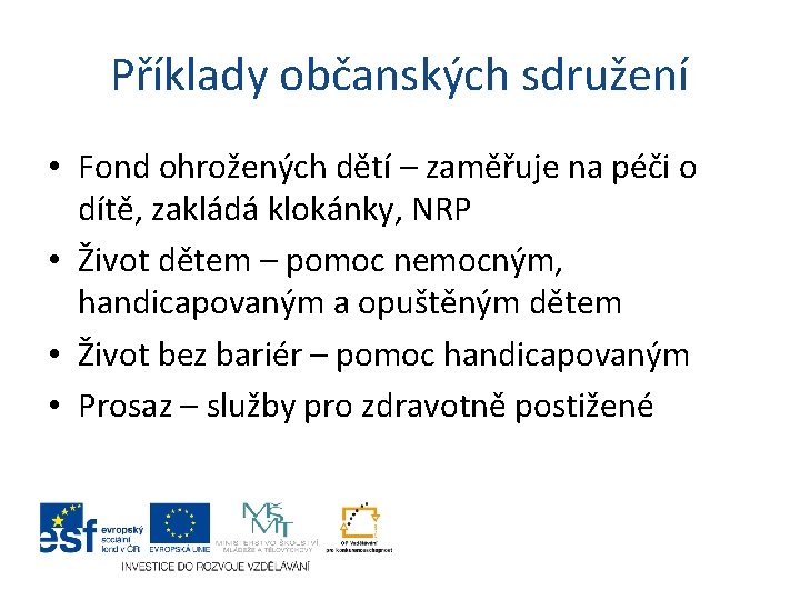 Příklady občanských sdružení • Fond ohrožených dětí – zaměřuje na péči o dítě, zakládá