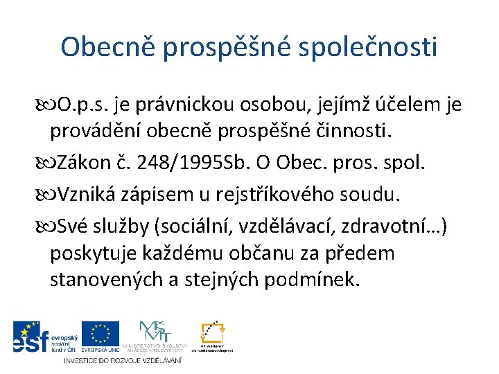 Obecně prospěšné společnosti O. p. s. je právnickou osobou, jejímž účelem je provádění obecně