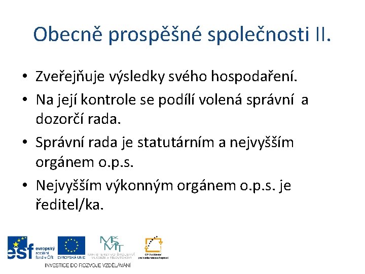 Obecně prospěšné společnosti II. • Zveřejňuje výsledky svého hospodaření. • Na její kontrole se