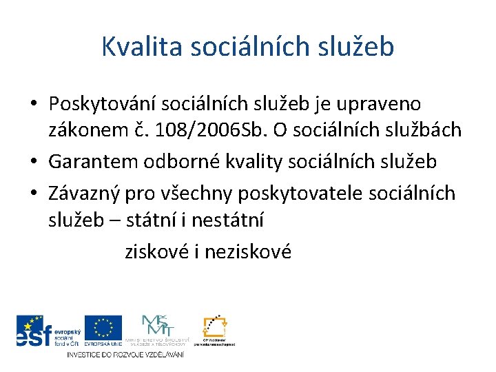 Kvalita sociálních služeb • Poskytování sociálních služeb je upraveno zákonem č. 108/2006 Sb. O