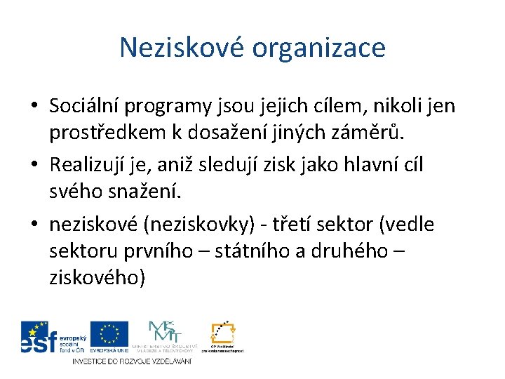 Neziskové organizace • Sociální programy jsou jejich cílem, nikoli jen prostředkem k dosažení jiných