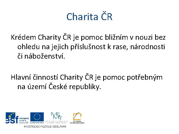 Charita ČR Krédem Charity ČR je pomoc bližním v nouzi bez ohledu na jejich