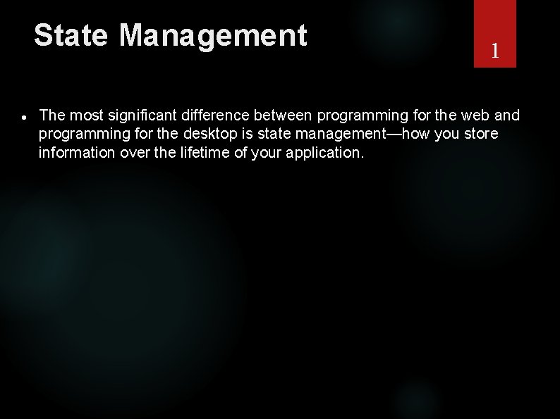 State Management 1 The most significant difference between programming for the web and programming