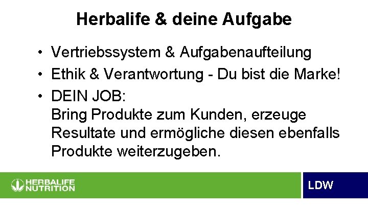 Herbalife & deine Aufgabe • Vertriebssystem & Aufgabenaufteilung • Ethik & Verantwortung - Du