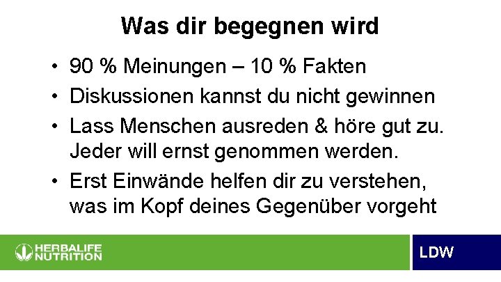 Was dir begegnen wird • 90 % Meinungen – 10 % Fakten • Diskussionen