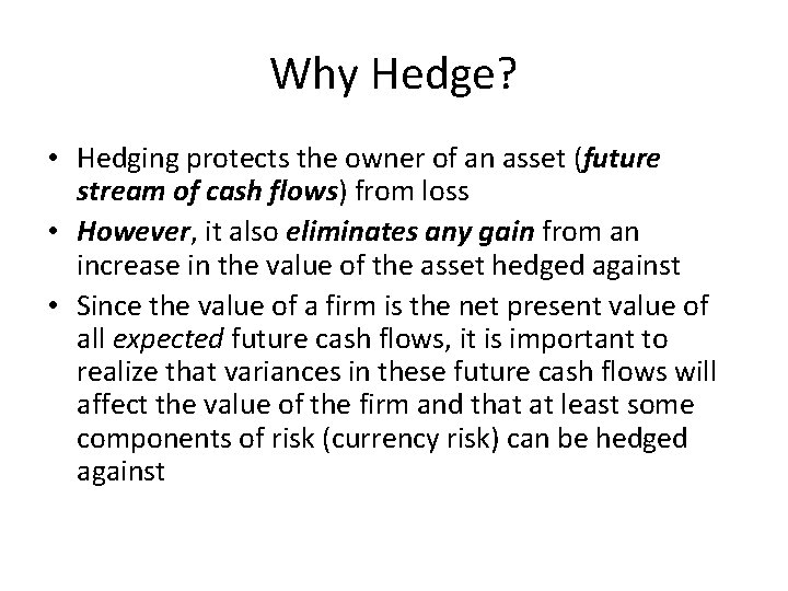 Why Hedge? • Hedging protects the owner of an asset (future stream of cash