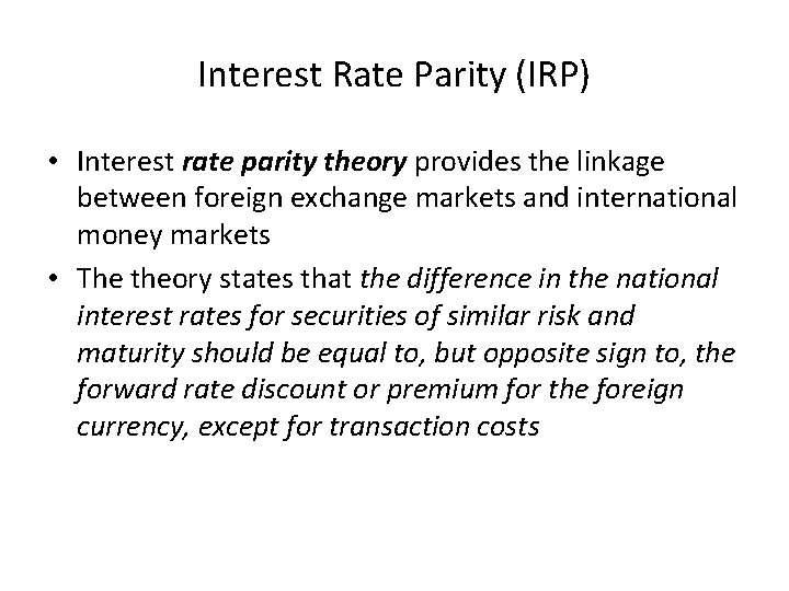 Interest Rate Parity (IRP) • Interest rate parity theory provides the linkage between foreign
