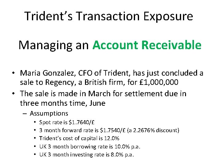 Trident’s Transaction Exposure Managing an Account Receivable • Maria Gonzalez, CFO of Trident, has