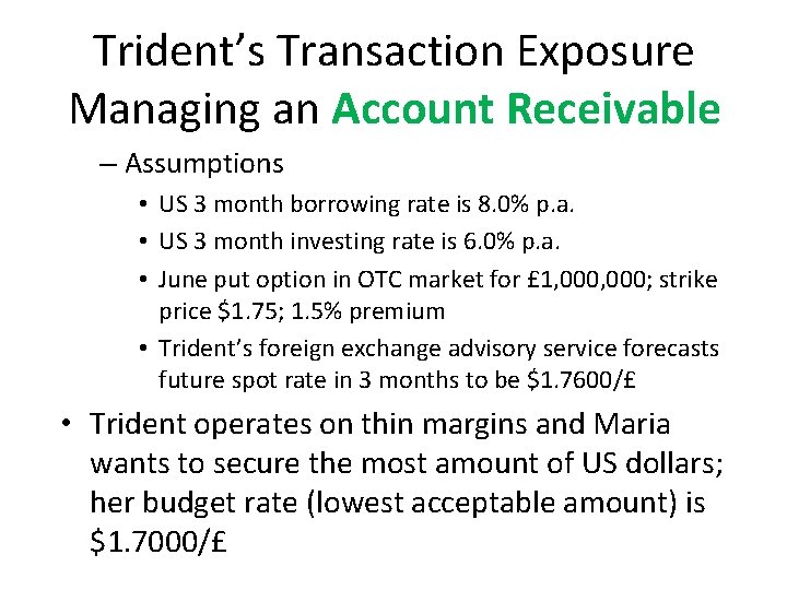 Trident’s Transaction Exposure Managing an Account Receivable – Assumptions • US 3 month borrowing