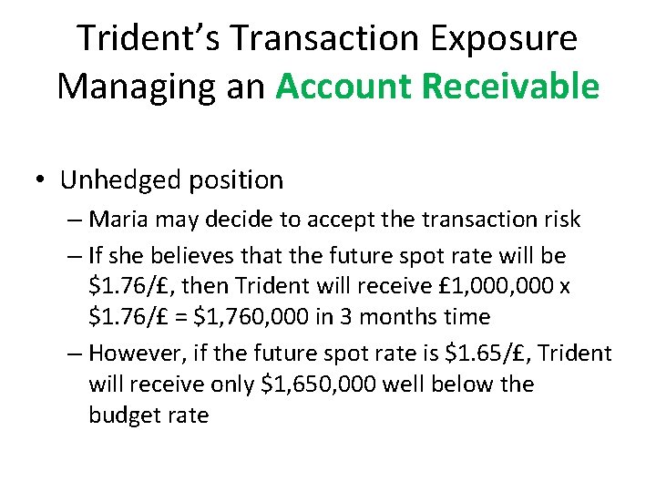 Trident’s Transaction Exposure Managing an Account Receivable • Unhedged position – Maria may decide