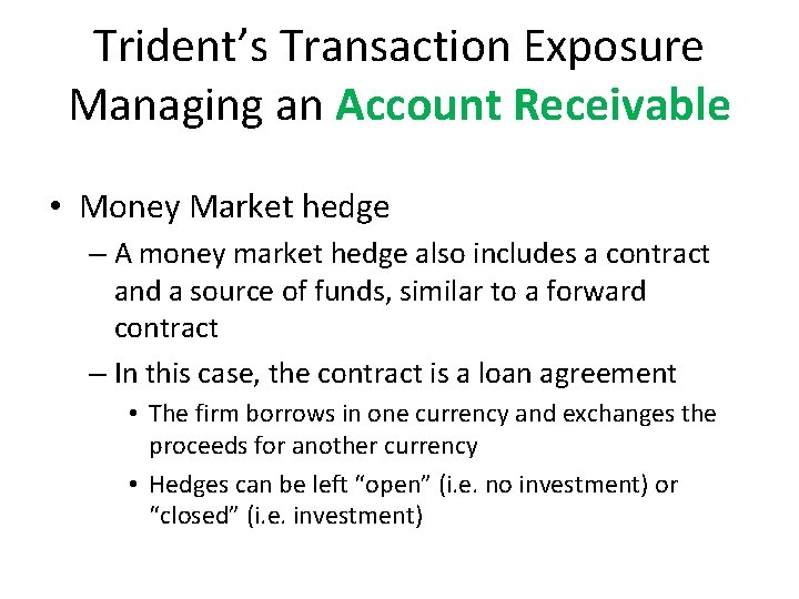 Trident’s Transaction Exposure Managing an Account Receivable • Money Market hedge – A money